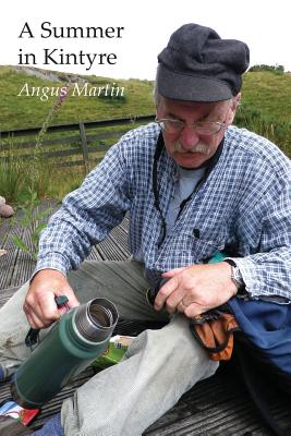 A Summer in Kintyre: Memories and Reflections - Martin, Angus