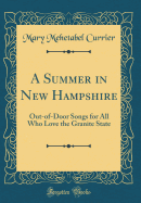 A Summer in New Hampshire: Out-Of-Door Songs for All Who Love the Granite State (Classic Reprint)