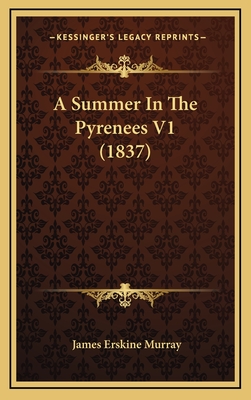 A Summer in the Pyrenees V1 (1837) - Murray, James Erskine