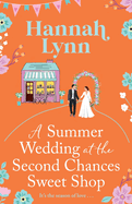 A Summer Wedding at the Second Chances Sweet Shop: A gorgeously feel-good, romantic read from Hannah Lynn