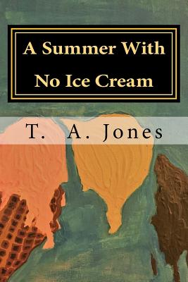 A Summer With No Ice Cream - Jones, T a