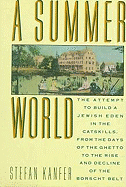 A Summer World: The Attempt to Build a Jewish Eden in the Catskills, from the Days of the Ghetto..