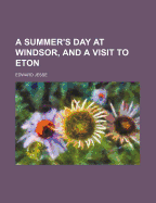 A Summer's Day at Windsor, and a Visit to Eton