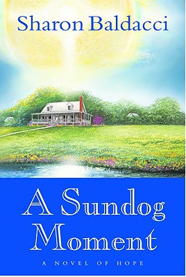 A Sundog Moment: A Novel of Hope - Baldacci, Sharon