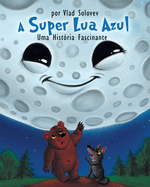 A Super Lua Azul: Uma Hist?ria Fascinante