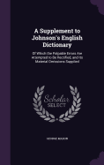 A Supplement to Johnson's English Dictionary: Of Which the Palpable Errors Are Attempted to Be Rectified, and Its Material Omissions Supplied