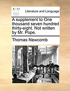 A Supplement to One Thousand Seven Hundred Thirty-Eight: Not Written by Mr. Pope (1738)