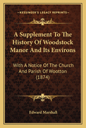 A Supplement to the History of Woodstock Manor and Its Environs: With a Notice of the Church and Parish of Wootton (1874)