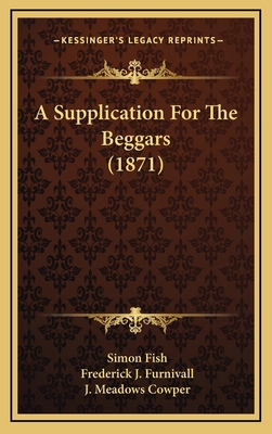 A Supplication for the Beggars (1871) - Fish, Simon, and Furnivall, Frederick J (Editor), and Cowper, J Meadows (Editor)