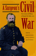 A Surgeon's Civil War: The Letters and Diary of Daniel M. Holt, M.D.