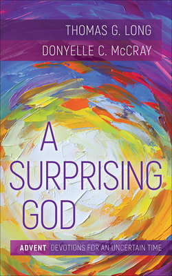 A Surprising God: Advent Devotions for an Uncertain Time - Long, Thomas G, and McCray, Donyelle C