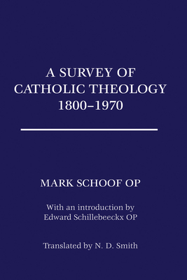 A Survey of Catholic Theology, 1800-1970 - Schoof, Ted Mark Op, and Smith, N D (Translated by), and Schillebeeckx, Edward Op