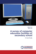 A survey of computer education facilities of secondary school