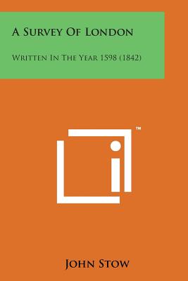 A Survey of London: Written in the Year 1598 (1842) - Stow, John