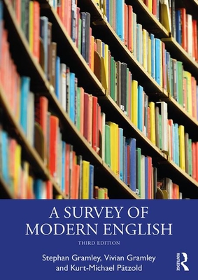 A Survey of Modern English - Gramley, Stephan, and Gramley, Vivian, and Ptzold, Kurt-Michael