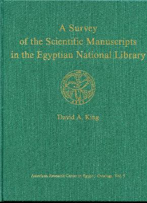 A Survey of the Scientific Manuscripts in the Egyptian National Library - King, David a