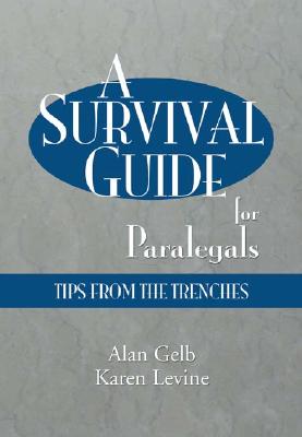 A Survival Guide for Paralegals: Tips from the Trenches - Gelb, Alan, and Levine, Karen