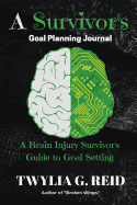 A Survivor's Goal Planning Journal: A Brain Injury Survivor's Guide to Goal Setting