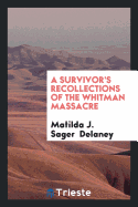 A Survivor's Recollections of the Whitman Massacre