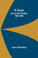 A Suse: Journal des fouilles, 1884-1886