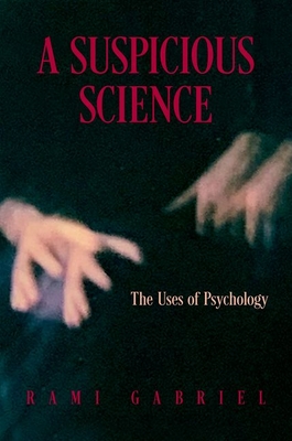 A Suspicious Science: The Uses of Psychology - Gabriel, Rami