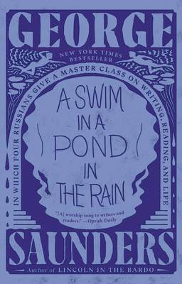 A Swim in a Pond in the Rain: In Which Four Russians Give a Master Class on Writing, Reading, and Life - Saunders, George