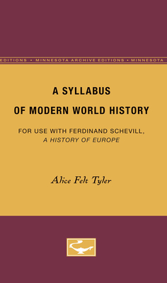 A Syllabus of Modern World History: For Use with Ferdinand Schevill: A History of Europe - Tyler, Alice