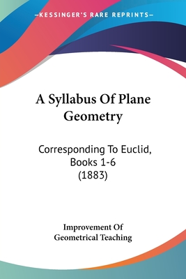 A Syllabus Of Plane Geometry: Corresponding To Euclid, Books 1-6 (1883) - Improvement of Geometrical Teaching