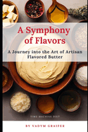 A Symphony of Flavors: A Journey into the Art of Artisan Flavored Butter