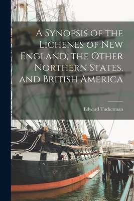 A Synopsis of the Lichenes of New England, the Other Northern States, and British America [microform] - Tuckerman, Edward 1817-1886