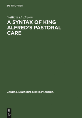 A Syntax of King Alfred's Pastoral Care - Brown, William H