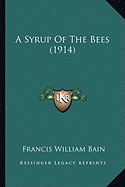 A Syrup Of The Bees (1914) - Bain, Francis William (Translated by)