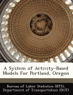 A System of Activity-Based Models for Portland, Oregon