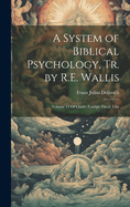 A System of Biblical Psychology, Tr. by R.E. Wallis: Volume 13 of Clark's Foreign Theol. Libr