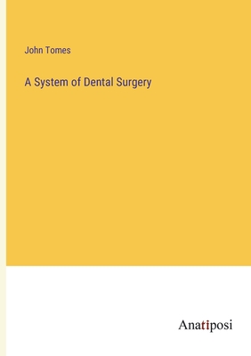 A System of Dental Surgery - Tomes, John