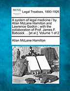 A System of Legal Medicine / By Allan McLane Hamilton and Lawrence Godkin; With the Collaboration of Prof. James F. Babcock ... [Et Al.]. Volume 1 of 2