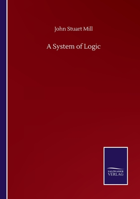 A System of Logic - Mill, John Stuart