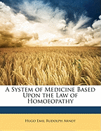 A System of Medicine: Based Upon the Law of Homoeopathy