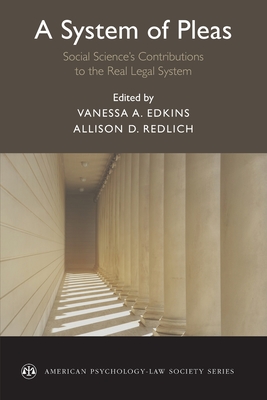 A System of Pleas: Social Sciences Contributions to the Real Legal System - Edkins, Vanessa A (Editor), and Redlich, Allison D, Professor (Editor)