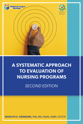 A Systematic Approach to Evaluation of Nursing Programs - Oermann, Marilyn, PhD, RN, Faan