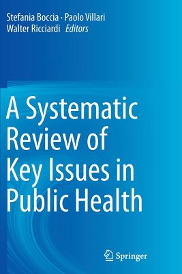 A Systematic Review of Key Issues in Public Health - Boccia, Stefania (Editor), and Villari, Paolo (Editor), and Ricciardi, Walter (Editor)