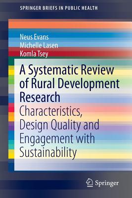 A Systematic Review of Rural Development Research: Characteristics, Design Quality and Engagement with Sustainability - Evans, Neus, and Lasen, Michelle, and Tsey, Komla