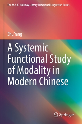 A Systemic Functional Study of Modality in Modern Chinese - Yang, Shu