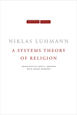 A Systems Theory of Religion - Luhmann, Niklas, Professor, and Brenner, David (Translated by), and Hermann, Adrian (Translated by)