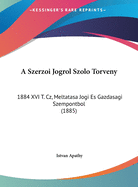 A Szerzoi Jogrol Szolo Torveny: 1884 XVI T. Cz, Meltatasa Jogi Es Gazdasagi Szempontbol (1885)