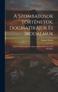 A Szombatosok Tortenetuk, Dogmatikajuk Es Irodalmuk: Kulonos Tekintettel Pechi Simon Fokanczellar (1889)