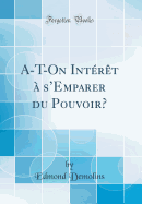 A-T-On Int?r?t ? S'Emparer Du Pouvoir? (Classic Reprint)
