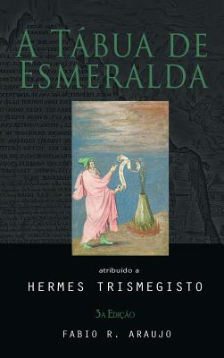 A Tabua de Esmeralda - Trismegisto, Hermes, and Araujo, Fabio R De (Introduction by)