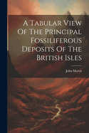 A Tabular View Of The Principal Fossiliferous Deposits Of The British Isles