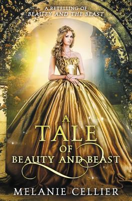 A Tale of Beauty and Beast: A Retelling of Beauty and the Beast - Cellier, Melanie